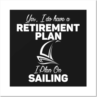 I Do Have a Retirement Plan - I Plan on Sailing Posters and Art